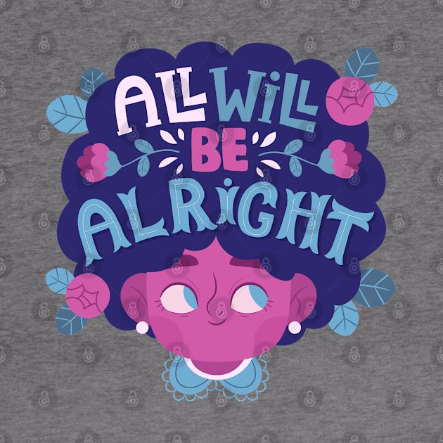 All Will BE Alright by Mako Design 